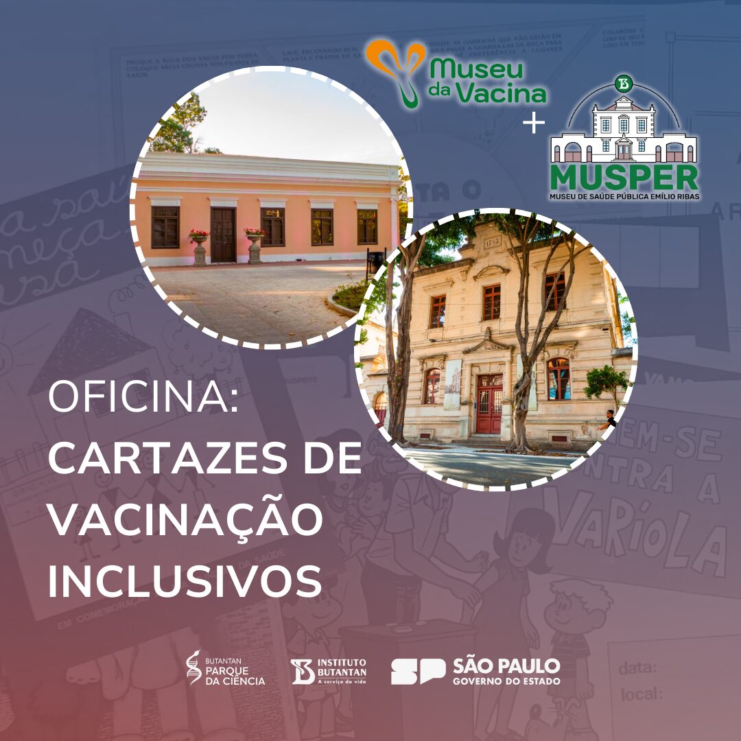Cartaz em formato quadrado com fundo mostrando alguns exemplos de cartazes do acervo do Instituto Butantan coloridos de roxo, azul e vermelho com duas molduras redondas contendo fotos da fachada dos Museus proponentes da oficina. No canto inferior esquerdo, na cor branca, os dizeres "Oficina: Cartazes de vacinação Inclusivos". Logos das instituições no canto inferior central e canto direito superior.