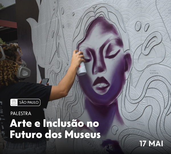 Arte e Inclusão no Futuro dos Museus